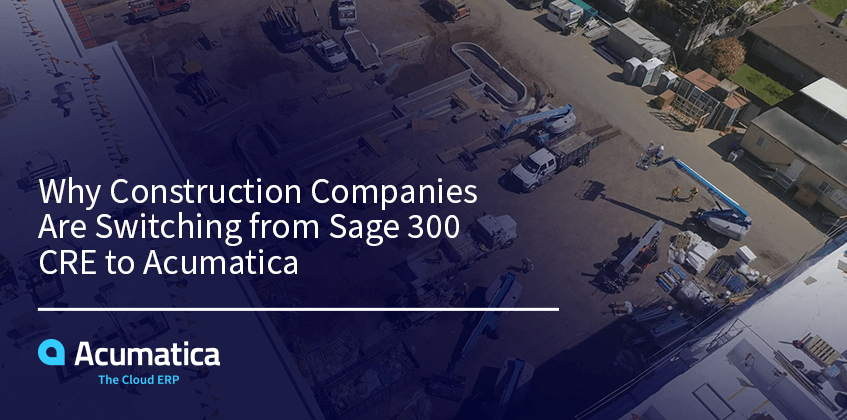 Pourquoi les entreprises de construction passent-elles de Sage 300 CRE à Acumatica ?