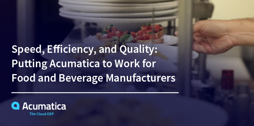 Rapidité, efficacité et qualité : Acumatica au service des fabricants de produits alimentaires et de boissons