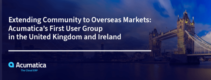 Étendre la communauté aux marchés étrangers : Le premier groupe d'utilisateurs d'Acumatica au Royaume-Uni et en Irlande