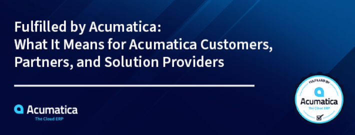 Fulfilled by Acumatica : Ce que cela signifie pour les clients d'Acumatica et les fournisseurs de solutions