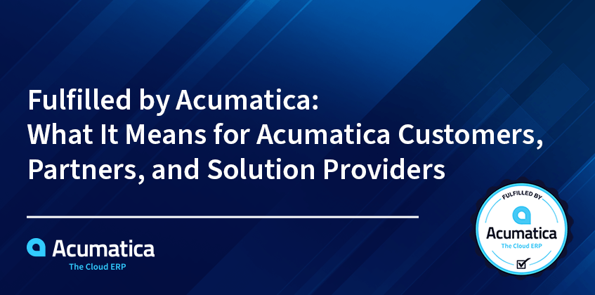 Fulfilled by Acumatica : Ce que cela signifie pour les clients d'Acumatica et les fournisseurs de solutions
