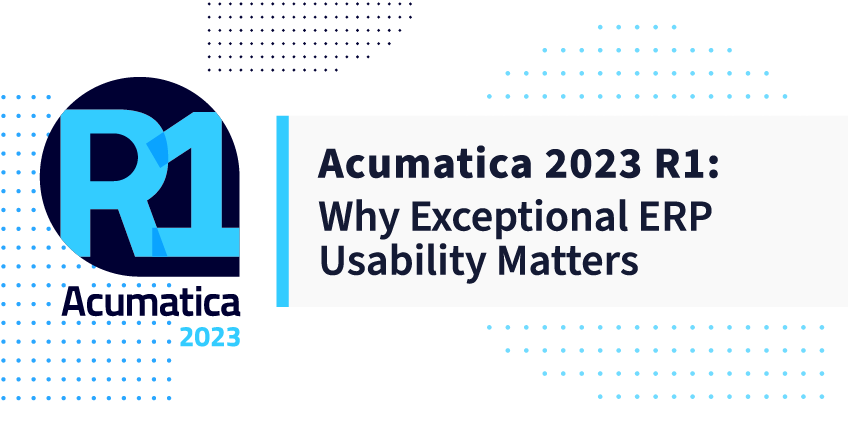 Acumatica 2023 R1 : Pourquoi une convivialité exceptionnelle de l'ERP est-elle importante ?