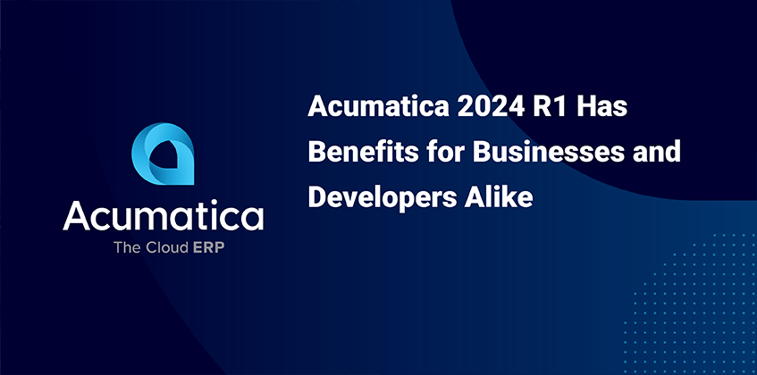 Acumatica 2024 R1 présente des avantages pour les entreprises et les développeurs