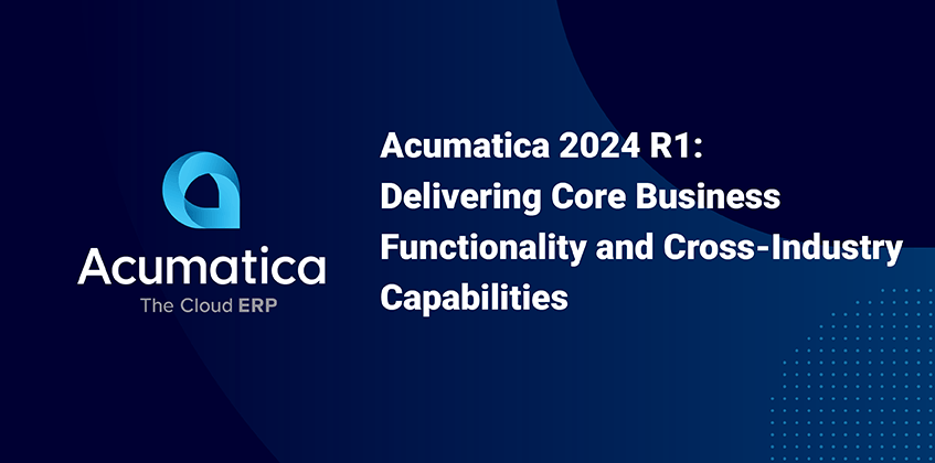 Acumatica 2024 R1 : Fournir des fonctionnalités métier essentielles et des capacités intersectorielles 